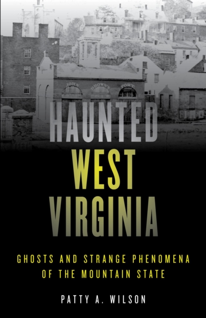 Haunted West Virginia : Ghosts and Strange Phenomena of the Mountain State, EPUB eBook