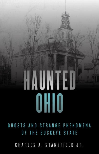 Haunted Ohio : Ghosts and Strange Phenomena of the Buckeye State, Paperback / softback Book