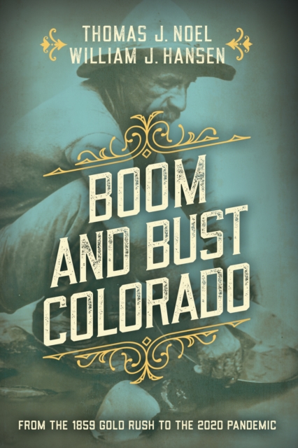 Boom and Bust Colorado : From the 1859 Gold Rush to the 2020 Pandemic, Paperback / softback Book