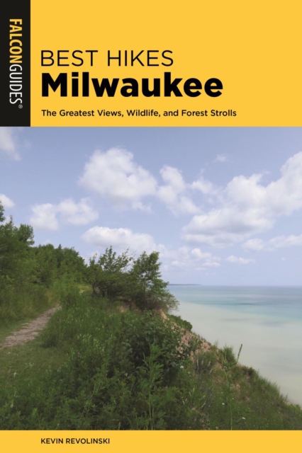 Best Hikes Milwaukee : The Greatest Views, Wildlife, and Forest Strolls, EPUB eBook