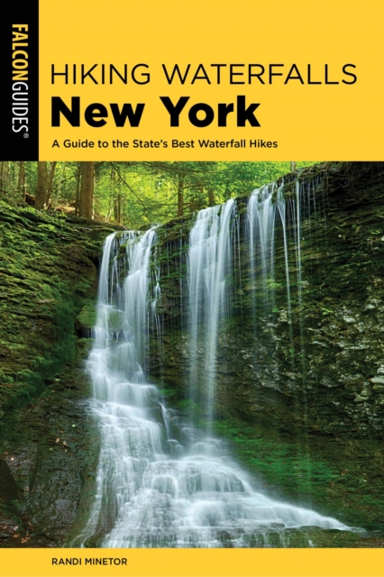 Hiking Waterfalls New York : A Guide To The State's Best Waterfall Hikes, EPUB eBook
