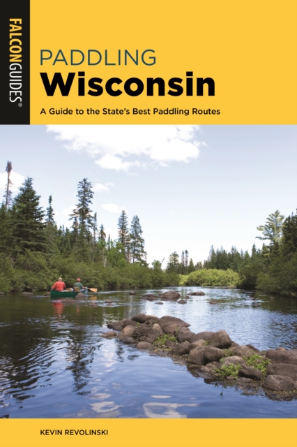 Paddling Wisconsin : A Guide to the State's Best Paddling Routes, Paperback / softback Book
