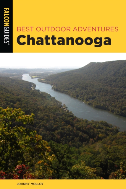 Best Outdoor Adventures Chattanooga : A Guide to the Area's Greatest Hiking, Paddling, and Cycling, Paperback / softback Book