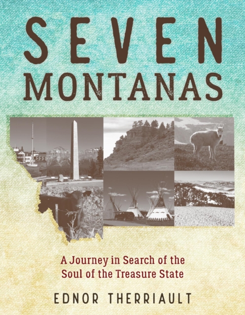 Seven Montanas : A Journey in Search of the Soul of the Treasure State, EPUB eBook