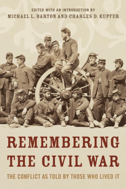 Remembering the Civil War : The Conflict as Told by Those Who Lived It, EPUB eBook