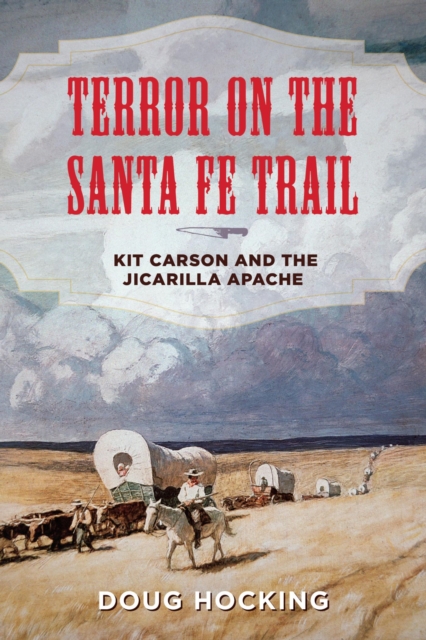Terror on the Santa Fe Trail : Kit Carson and the Jicarilla Apache, EPUB eBook