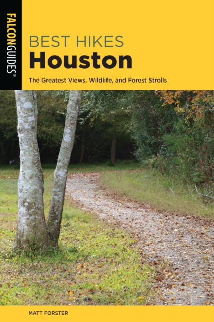 Best Hikes Houston : The Greatest Views, Wildlife, and Forest Strolls, Paperback / softback Book