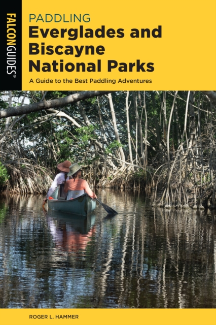 Paddling Everglades and Biscayne National Parks : A Guide to the Best Paddling Adventures, Paperback / softback Book