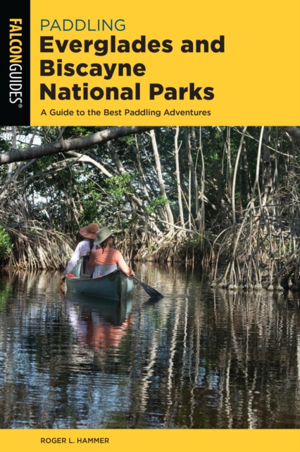 Paddling Everglades and Biscayne National Parks : A Guide to the Best Paddling Adventures, EPUB eBook