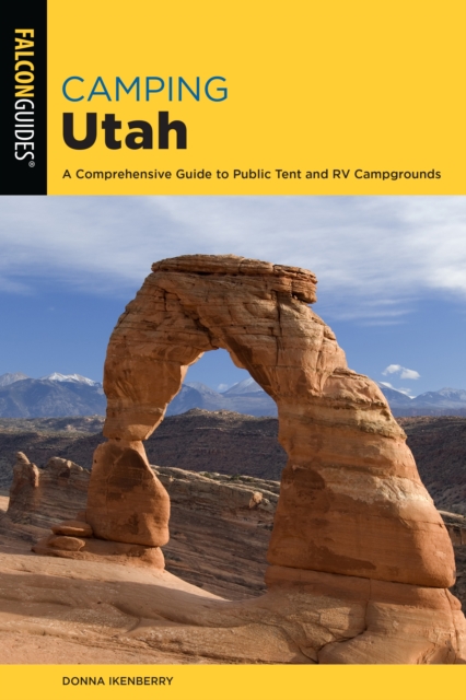 Camping Utah : A Comprehensive Guide to Public Tent and RV Campgrounds, Paperback / softback Book