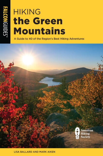 Hiking the Green Mountains : A Guide to 40 of the Region's Best Hiking Adventures, EPUB eBook