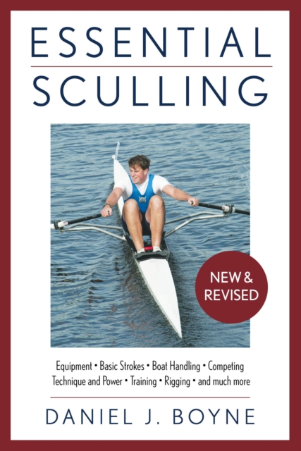 Essential Sculling : An Introduction To Basic Strokes, Equipment, Boat Handling, Technique, And Power, EPUB eBook
