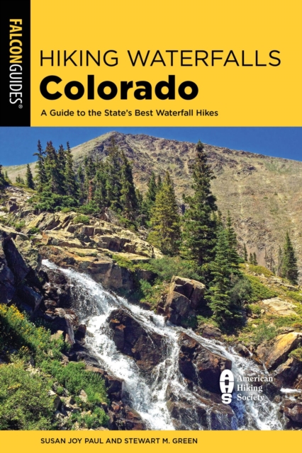 Hiking Waterfalls Colorado : A Guide to the State's Best Waterfall Hikes, EPUB eBook
