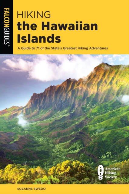 Hiking the Hawaiian Islands : A Guide To 71 of the State's Greatest Hiking Adventures, Paperback / softback Book