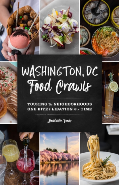 Washington, DC Food Crawls : Touring the Neighborhoods One Bite and Libation at a Time, EPUB eBook