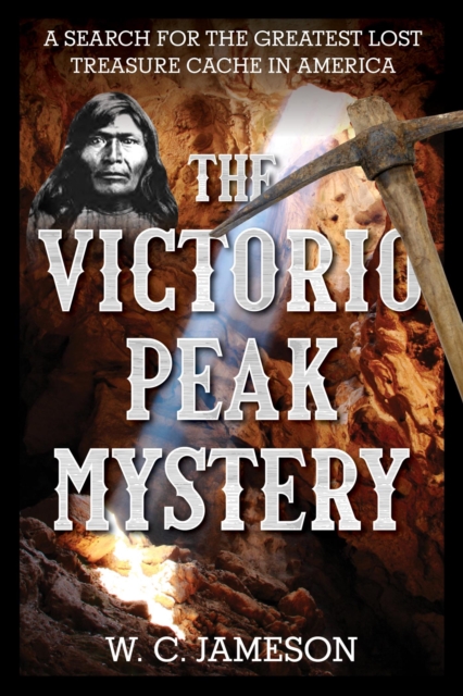 Victorio Peak Mystery : A Search for the Greatest Lost Treasure Cache in America, EPUB eBook