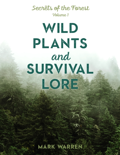 Wild Plants and Survival Lore : Secrets of the Forest, Paperback / softback Book
