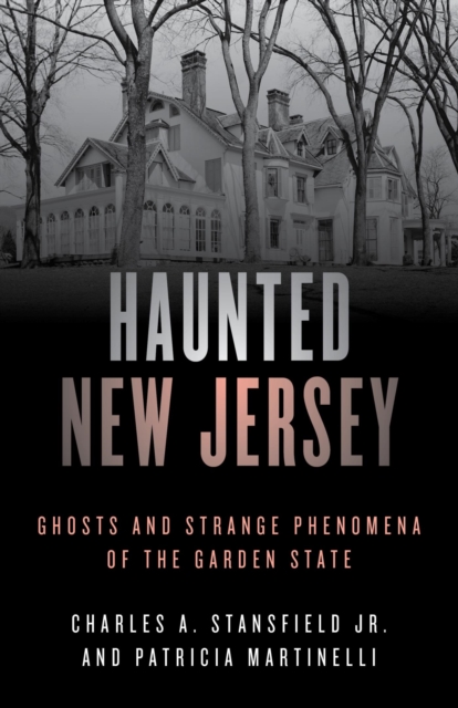 Haunted New Jersey : Ghosts and Strange Phenomena of the Garden State, EPUB eBook