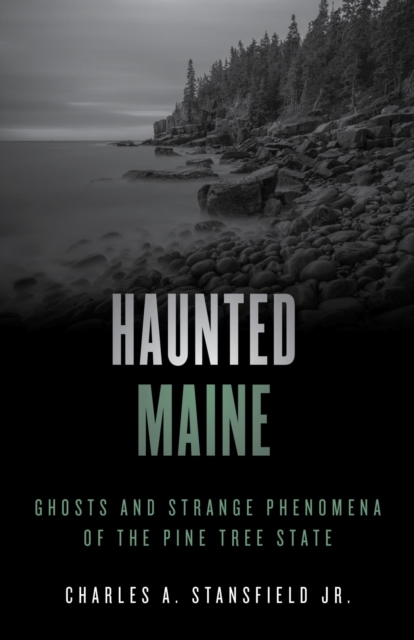 Haunted Maine : Ghosts and Strange Phenomena of the Pine Tree State, EPUB eBook