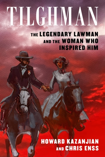 Tilghman : The Legendary Lawman and the Woman Who Inspired Him, Paperback / softback Book