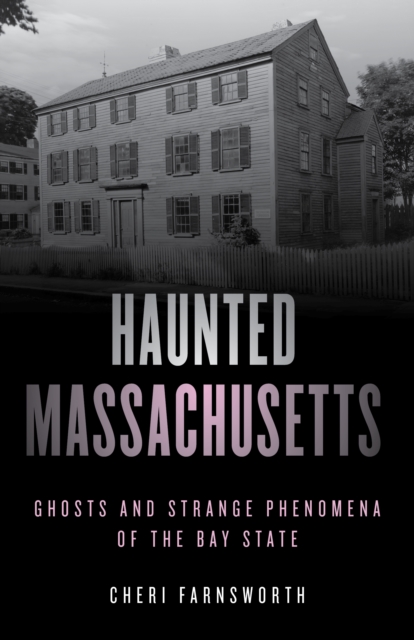Haunted Massachusetts : Ghosts and Strange Phenomena of the Bay State, Paperback / softback Book