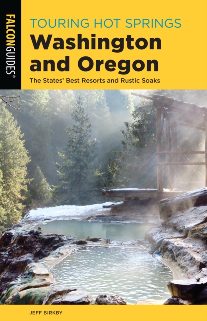 Touring Hot Springs Washington and Oregon : The States' Best Resorts and Rustic Soaks, Paperback / softback Book