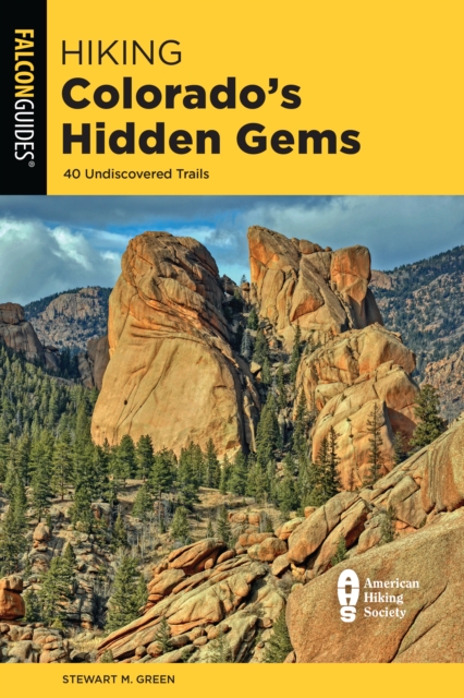 Hiking Colorado's Hidden Gems : 40 Undiscovered Trails, Paperback / softback Book