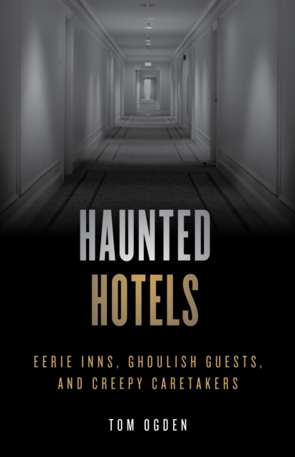 Haunted Hotels : Eerie Inns, Ghoulish Guests, and Creepy Caretakers, Paperback / softback Book