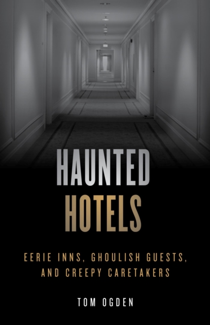 Haunted Hotels : Eerie Inns, Ghoulish Guests, and Creepy Caretakers, EPUB eBook