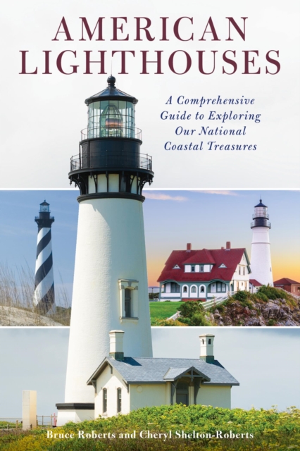 American Lighthouses : A Comprehensive Guide To Exploring Our National Coastal Treasures, EPUB eBook