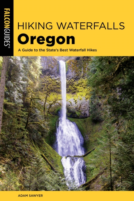 Hiking Waterfalls Oregon : A Guide to the State's Best Waterfall Hikes, EPUB eBook