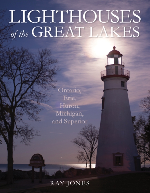 Lighthouses of the Great Lakes : Ontario, Erie, Huron, Michigan, and Superior, Paperback / softback Book