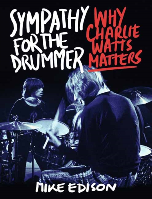 Sympathy for the Drummer : Why Charlie Watts Matters, Hardback Book