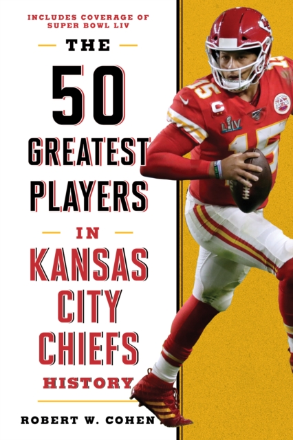 The 50 Greatest Players in Kansas City Chiefs History, Hardback Book