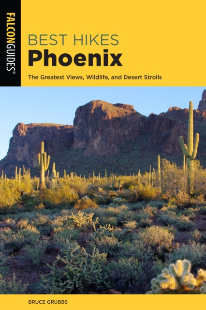 Best Hikes Phoenix : The Greatest Views, Wildlife, and Desert Strolls, Paperback / softback Book