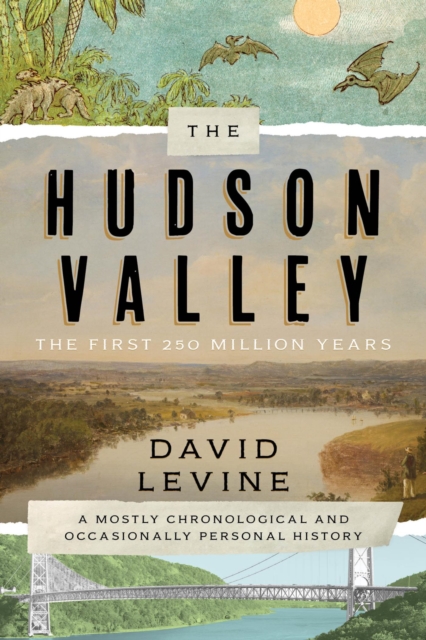 The Hudson Valley: The First 250 Million Years : A Mostly Chronological and Occasionally Personal History, EPUB eBook