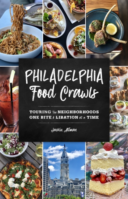 Philadelphia Food Crawls : Touring the Neighborhoods One Bite and Libation at a Time, Paperback / softback Book