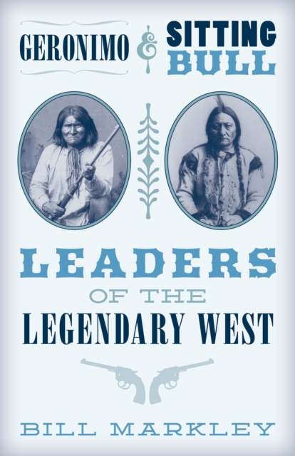 Geronimo and Sitting Bull : Leaders of the Legendary West, Paperback / softback Book