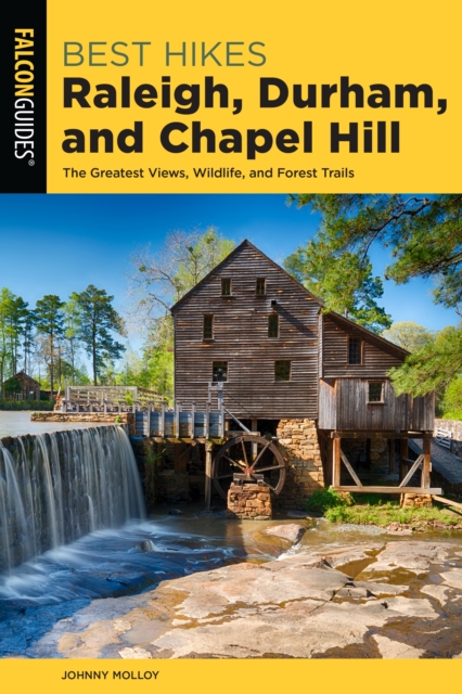 Best Hikes Raleigh, Durham, and Chapel Hill : The Greatest Views, Wildlife, and Forest Trails, Paperback / softback Book