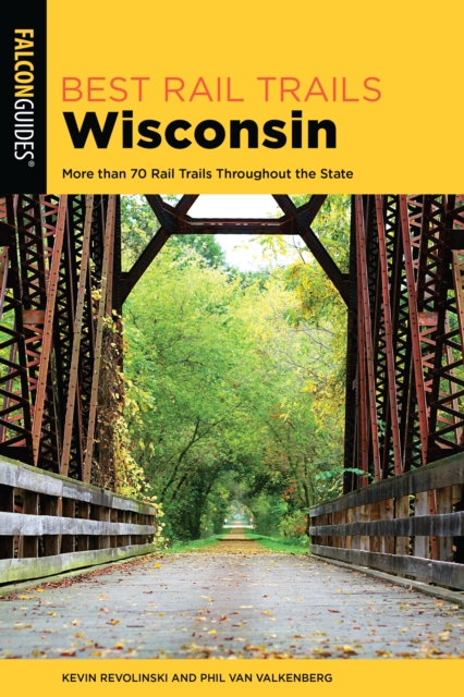 Best Rail Trails Wisconsin : More than 70 Rail Trails Throughout the State, Paperback / softback Book
