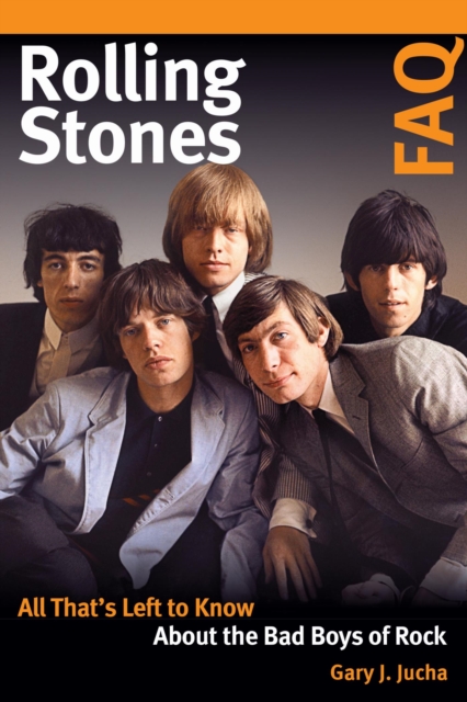 Rolling Stones FAQ : All That's Left to Know About the Bad Boys of Rock, EPUB eBook