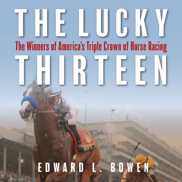 The Lucky Thirteen : The Winners of America's Triple Crown of Horse Racing, Downloadable audio file Book