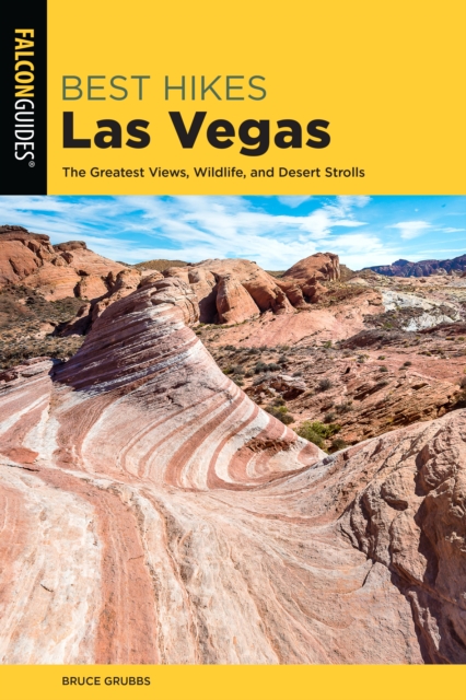 Best Hikes Las Vegas : The Greatest Views, Wildlife, and Desert Strolls, Paperback / softback Book