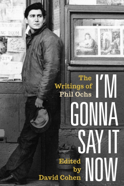I'm Gonna Say It Now : The Writings of Phil Ochs, EPUB eBook