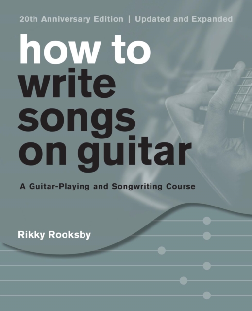 How to Write Songs on Guitar : A Guitar-Playing and Songwriting Course, EPUB eBook