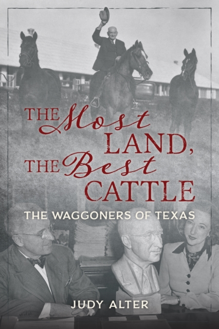 The Most Land, the Best Cattle : The Waggoners of Texas, Hardback Book
