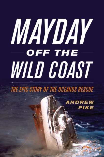 Mayday Off the Wild Coast : The Epic Story of the Oceanos Rescue, Hardback Book