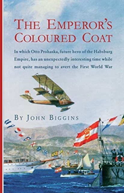 The Emperor's Coloured Coat : In Which Otto Prohaska, Hero of the Habsburg Empire, Has an Interesting Time While Not Quite Managing to Avert the First World War, Downloadable audio file Book