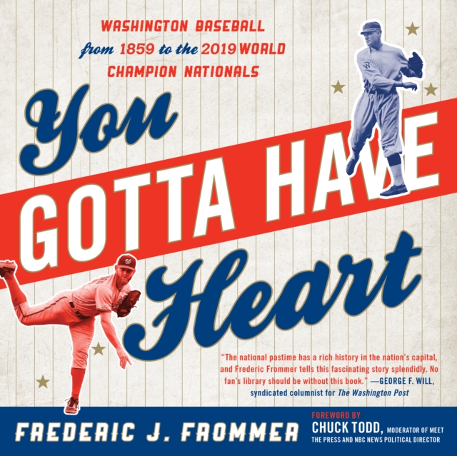 You Gotta Have Heart : Washington Baseball from Walter Johnson to the 2019 World Series Champion Nationals, Paperback / softback Book