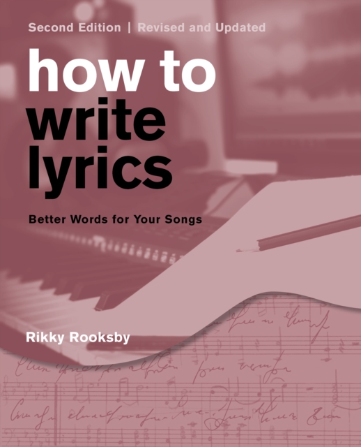 How to Write Lyrics : Better Words for Your Songs, Paperback / softback Book